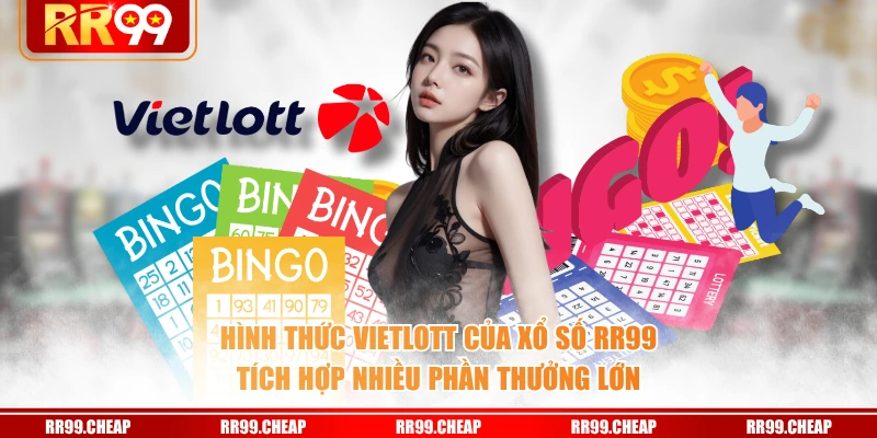 Hình thức Vietlott của Xổ Số RR99 tích hợp nhiều phần thưởng lớn