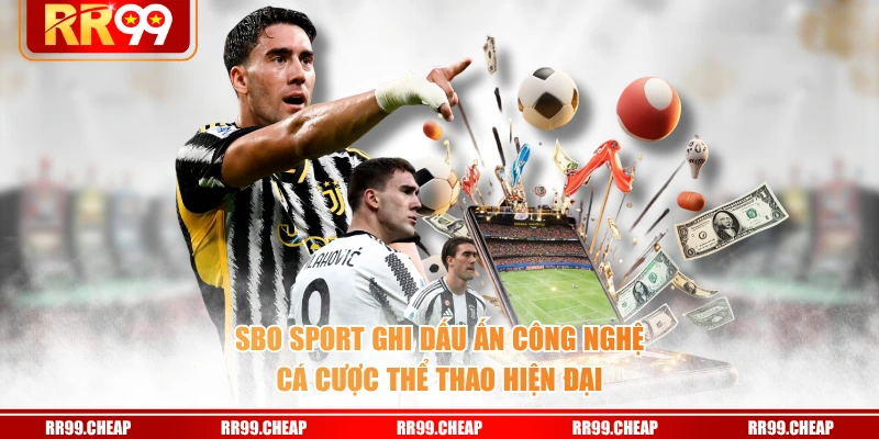 SBO Sport ghi dấu ấn công nghệ cá cược thể thao hiện đại