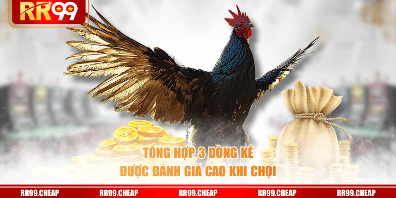 Tổng hợp 3 dòng kê được đánh giá cao khi chọi